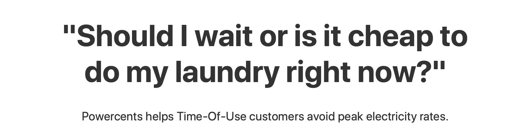 Final Heading: "Should I Wait or is it cheap to do my laundry right now?"